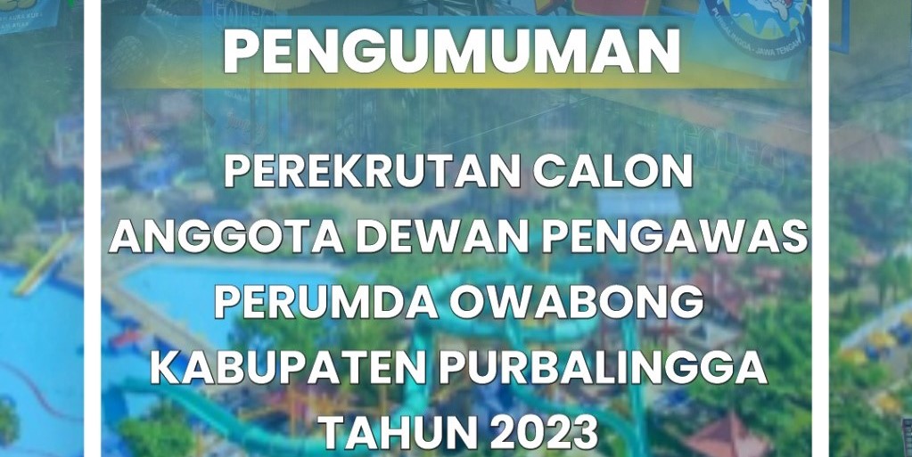 Pengumuman Perekrutan Calon Anggota Dewas Owabong Tahun 2023