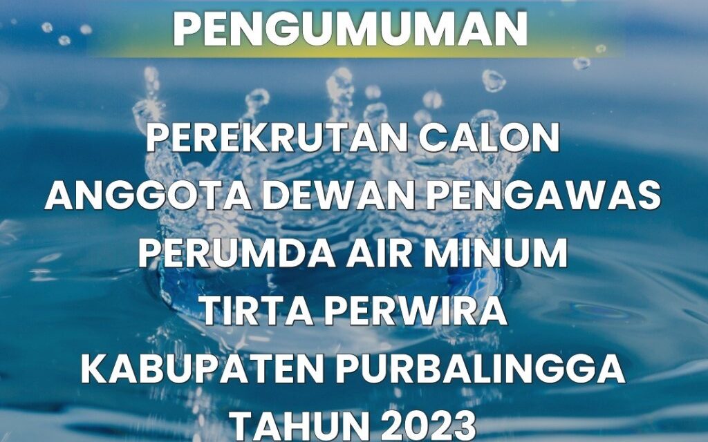 Pengumuman Perekrutan Calon Anggota Dewas Perumda Air Minum Tirta Perwira Tahun 2023