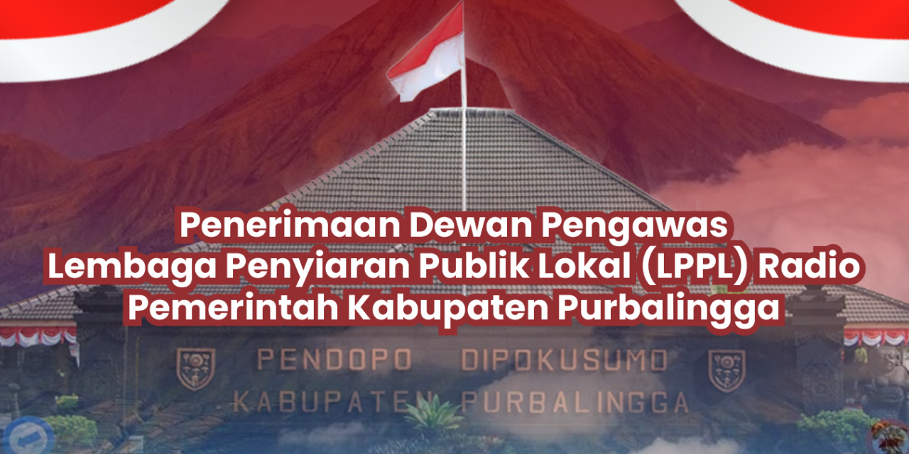 Pengumuman Penerimaan Dewan Pengawas Lembaga Penyiaran Publik Lokal (LPPL) Radio Pemerintah Kabupaten Purbalingga